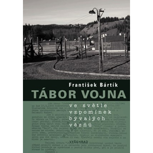Tábor Vojna ve světle vzpomínek bývalých vězňů | František Bártík
