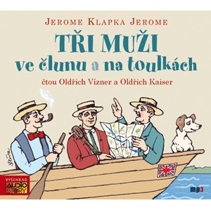 Tři muži ve člunu a na toulkách (audiokniha) | Oldřich Kaiser, Oldřich Vízner, Jerome Klapka Jerome