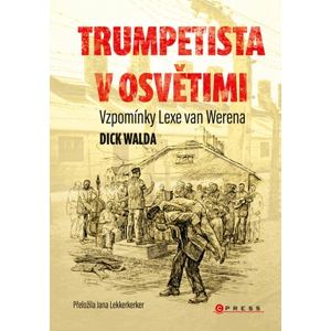 Trumpetista v Osvětimi | kolektiv, Jana Lekkerkerker, Dick Walda, Dick Walda