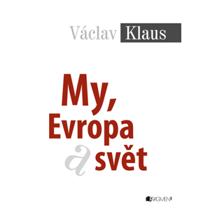 Václav Klaus – My, Evropa a svět | Václav Klaus