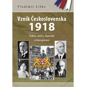 Vznik Československa 1918: fakta, mýty, legendy a konspirace  | Vladimír Liška