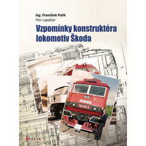 Vzpomínky konstruktéra lokomotiv Škoda | Petr Lapáček