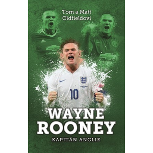 Wayne Rooney: kapitán Anglie | Jan Podzimek, Tom Oldfield, Matt Oldfield