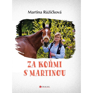 Za koňmi s Martinou | Miloslav Muškát, Martina Jelínková Růžičková, Kateřina Kollárová