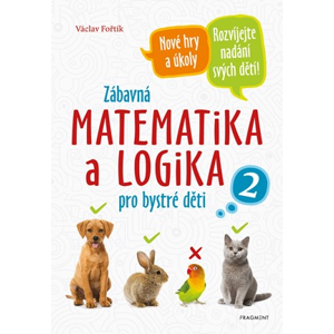 Zábavná matematika a logika pro bystré děti 2  | Václav Fořtík