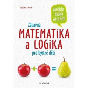Zábavná matematika a logika pro bystré děti | Václav Fořtík
