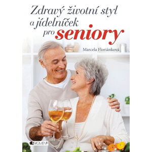 Zdravý životní styl a jídelníček pro seniory | Komárek Lumír, Marcela Floriánková