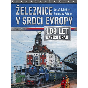 Železnice v srdci Evropy | Josef Schrötter